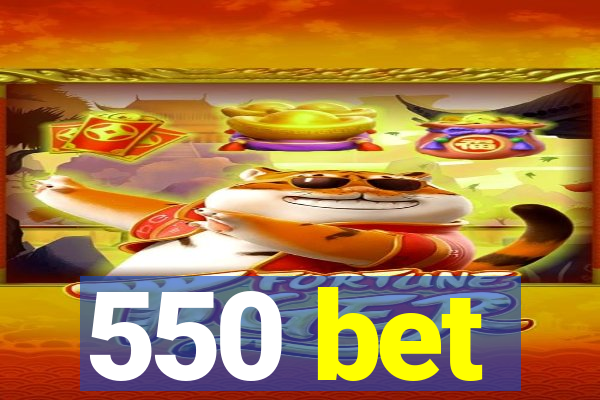 550 bet